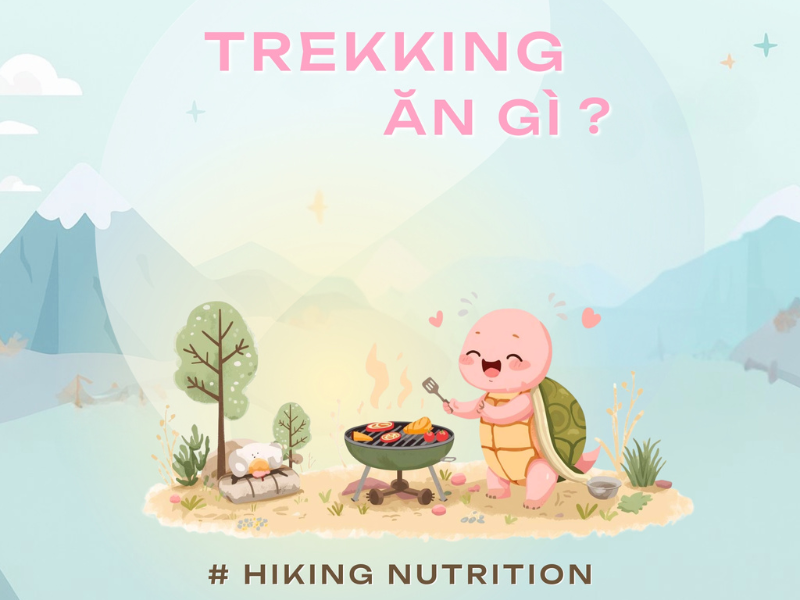 Rùa Discovery gợi ý chế độ dinh dưỡng trekking & hiking - Đi trek, leo núi ăn gì giúp duy trì năng lượng, tăng sức bền, tránh đuối sức (Kinh nghiệm trekking thực tế)